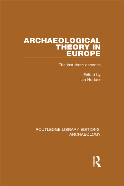 Archaeological Theory in Europe: The Last Three Decades